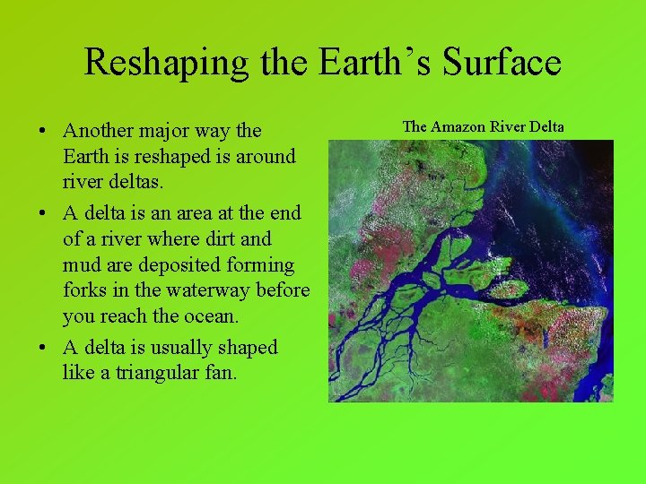Reshaping the Earth’s Surface • Another major way the Earth is reshaped is around