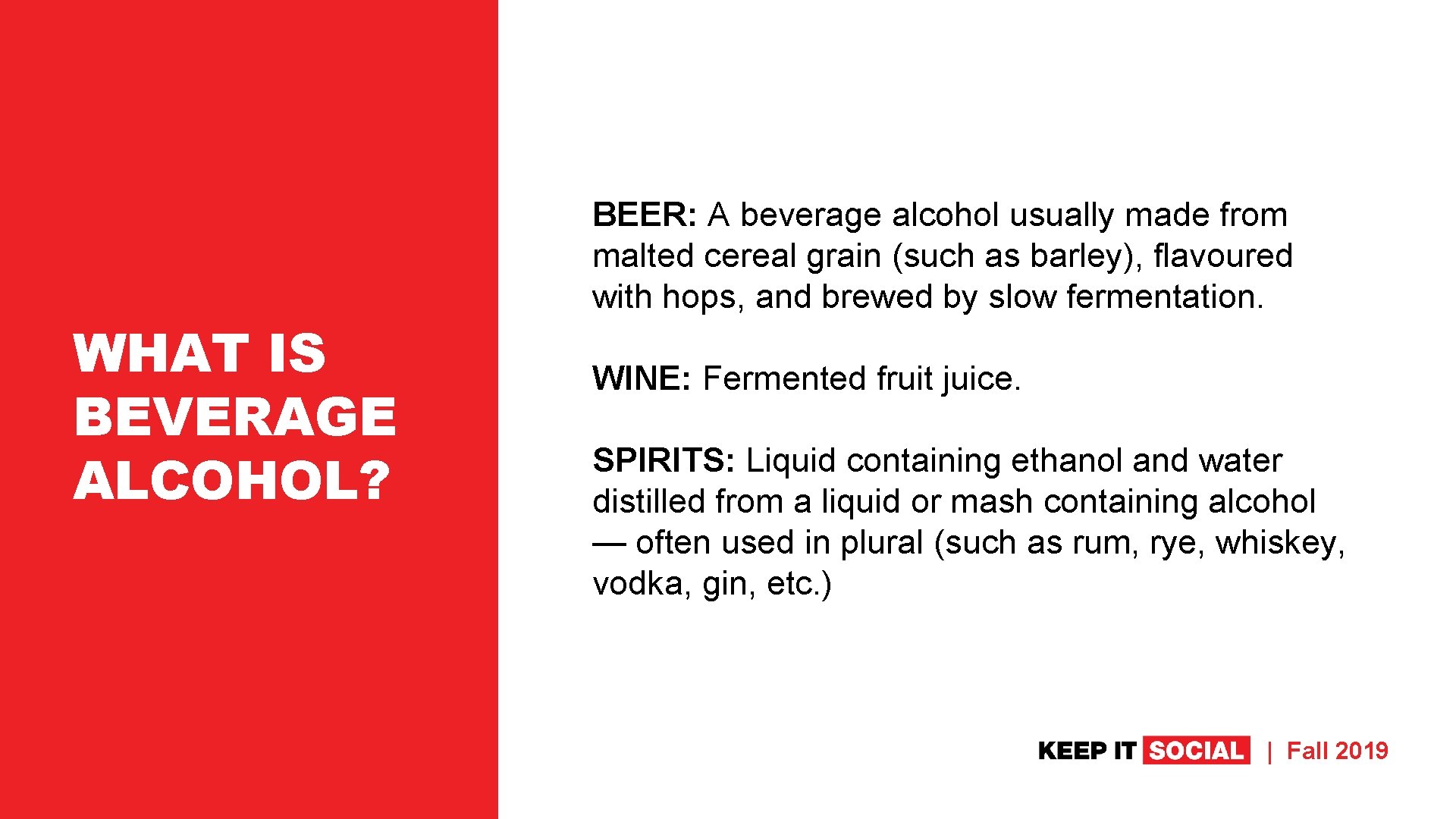 WHAT IS BEVERAGE ALCOHOL? BEER: A beverage alcohol usually made from malted cereal grain
