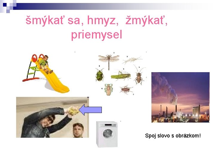 šmýkať sa, hmyz, žmýkať, priemysel Spoj slovo s obrázkom! 