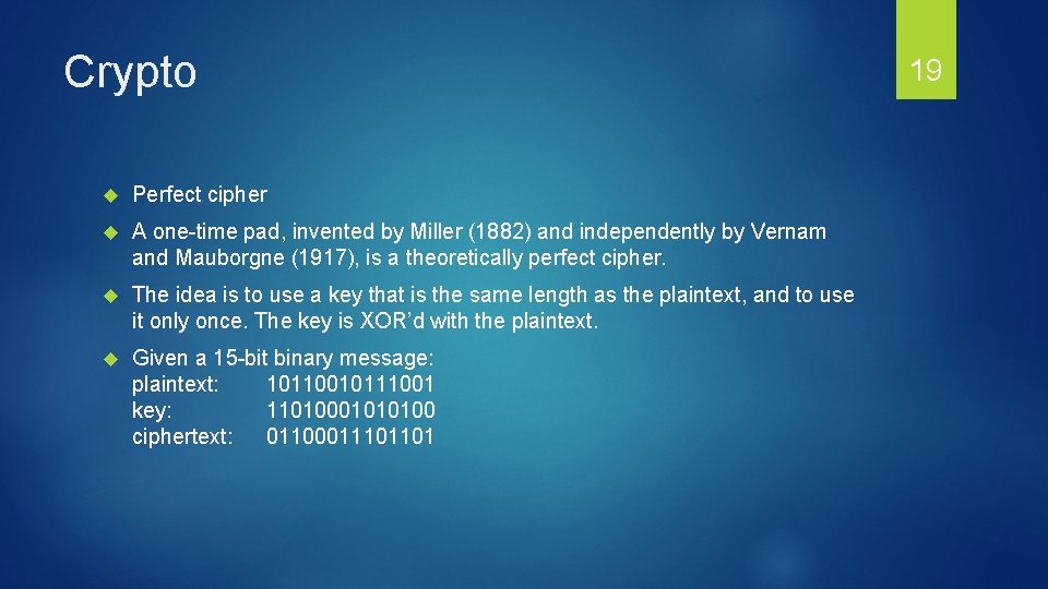 Crypto Perfect cipher A one-time pad, invented by Miller (1882) and independently by Vernam