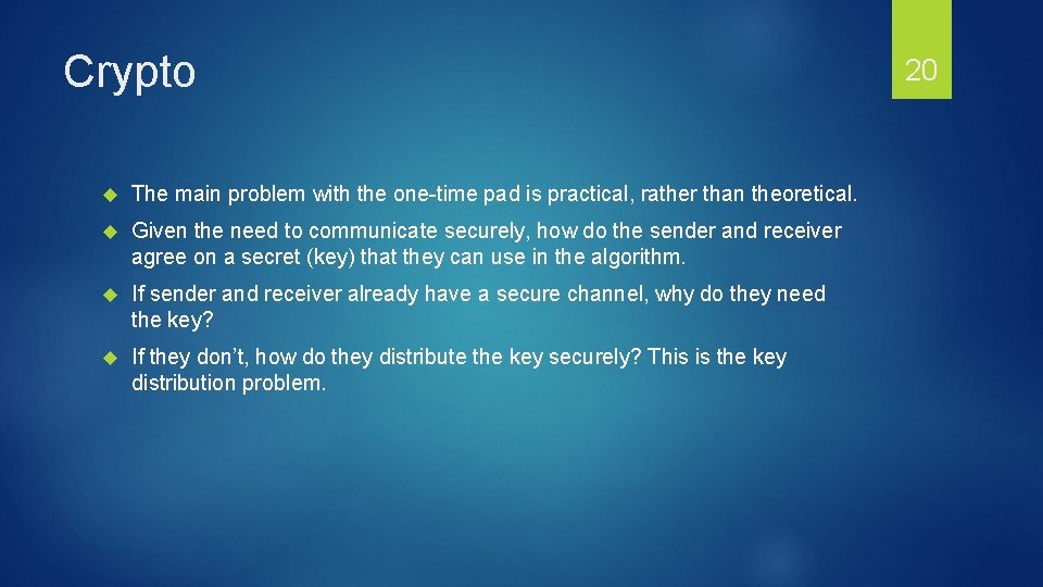 Crypto The main problem with the one-time pad is practical, rather than theoretical. Given