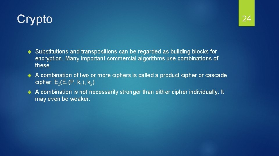 Crypto Substitutions and transpositions can be regarded as building blocks for encryption. Many important