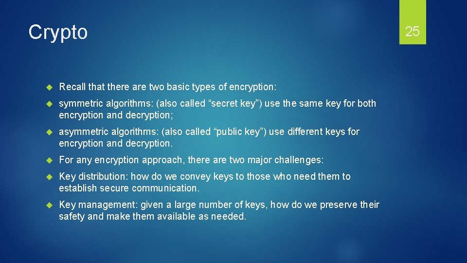 Crypto Recall that there are two basic types of encryption: symmetric algorithms: (also called