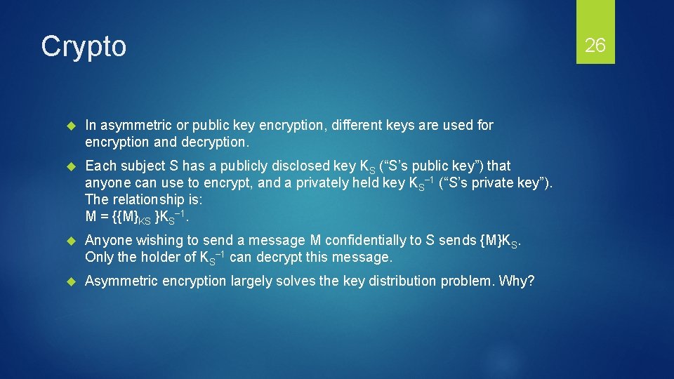 Crypto In asymmetric or public key encryption, different keys are used for encryption and