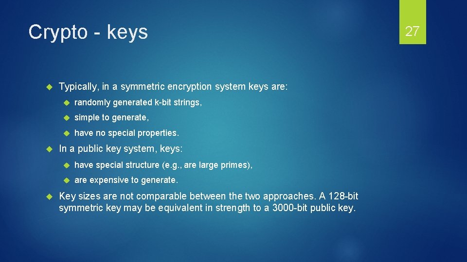 Crypto - keys Typically, in a symmetric encryption system keys are: randomly generated k-bit