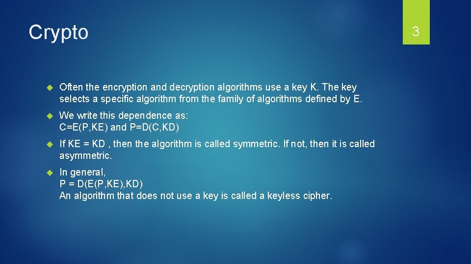 Crypto Often the encryption and decryption algorithms use a key K. The key selects