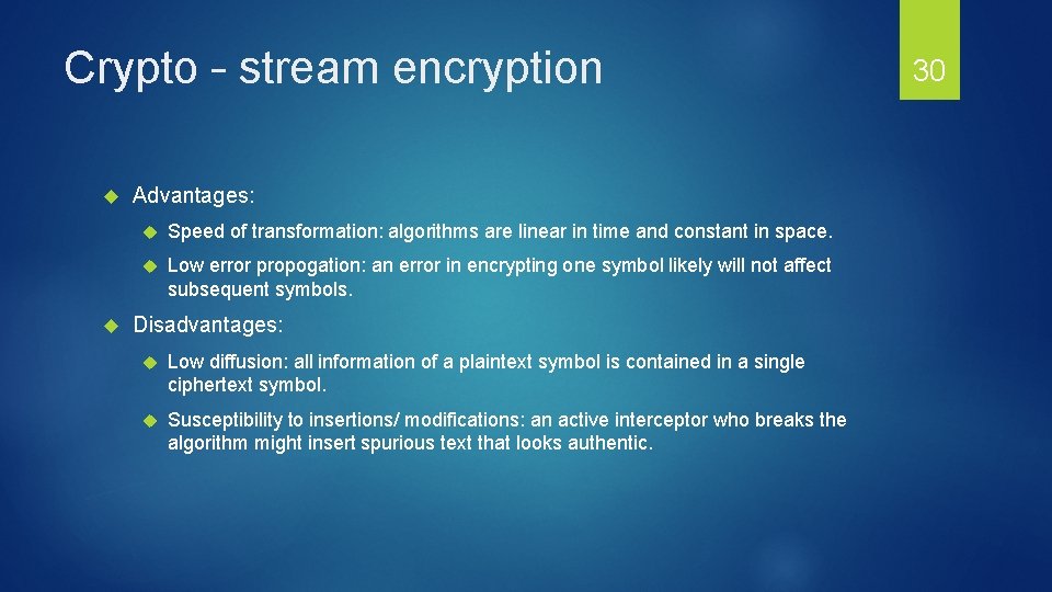 Crypto – stream encryption Advantages: Speed of transformation: algorithms are linear in time and