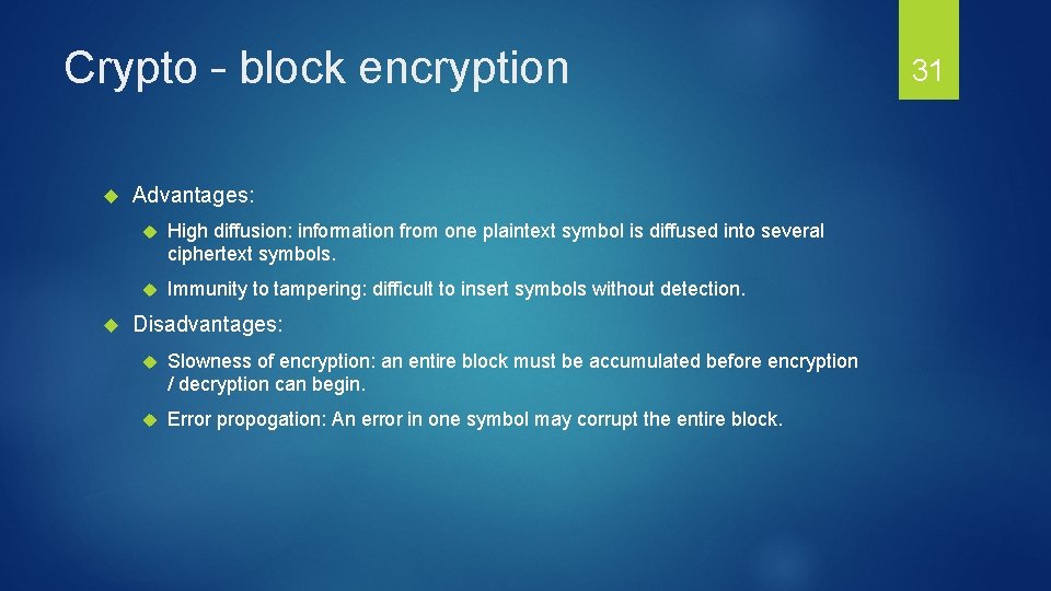 Crypto – block encryption Advantages: High diffusion: information from one plaintext symbol is diffused