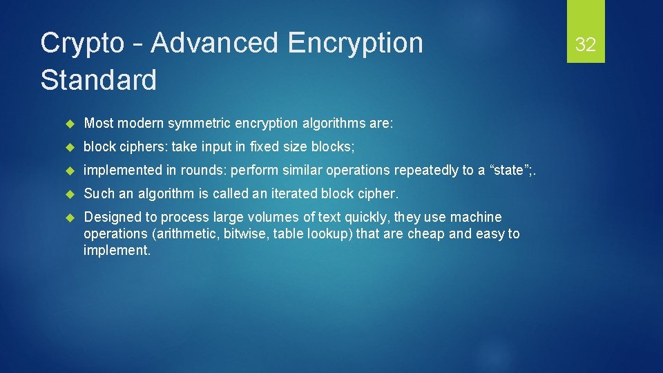 Crypto – Advanced Encryption Standard Most modern symmetric encryption algorithms are: block ciphers: take