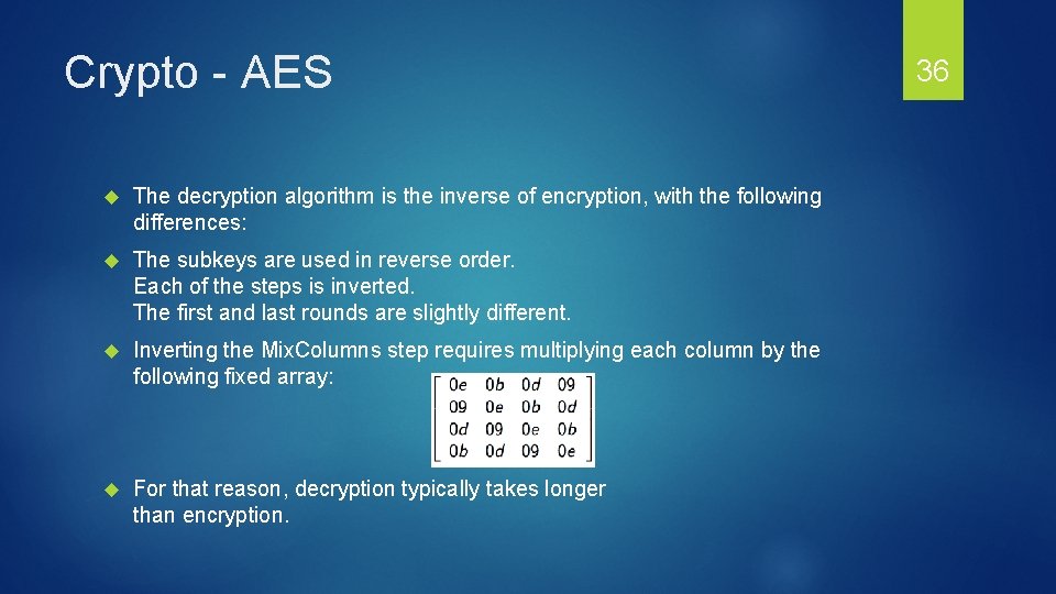 Crypto - AES The decryption algorithm is the inverse of encryption, with the following