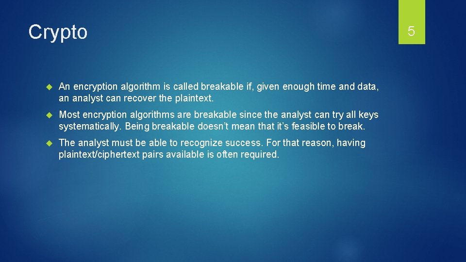 Crypto An encryption algorithm is called breakable if, given enough time and data, an