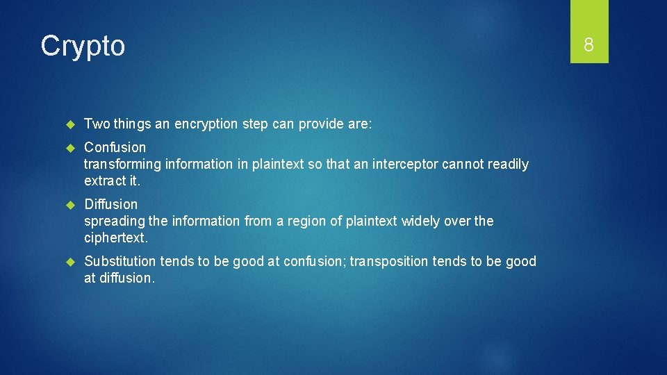 Crypto Two things an encryption step can provide are: Confusion transforming information in plaintext