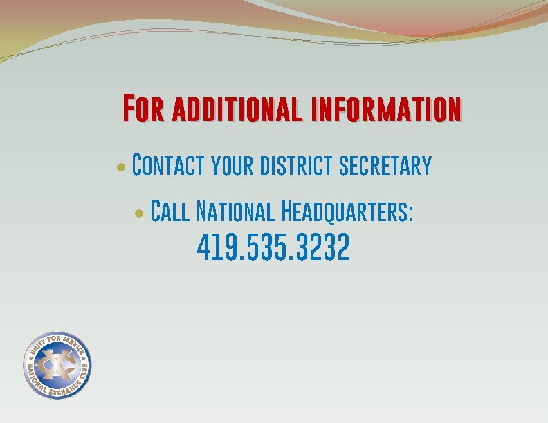 For additional information Contact your district secretary Call National Headquarters: 419. 535. 3232 