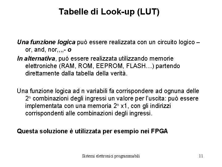 Tabelle di Look-up (LUT) Una funzione logica può essere realizzata con un circuito logico