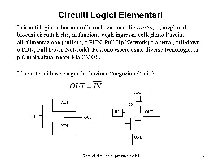 Circuiti Logici Elementari I circuiti logici si basano sulla realizzazione di inverter, o, meglio,