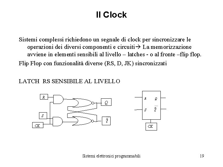 Il Clock Sistemi complessi richiedono un segnale di clock per sincronizzare le operazioni dei