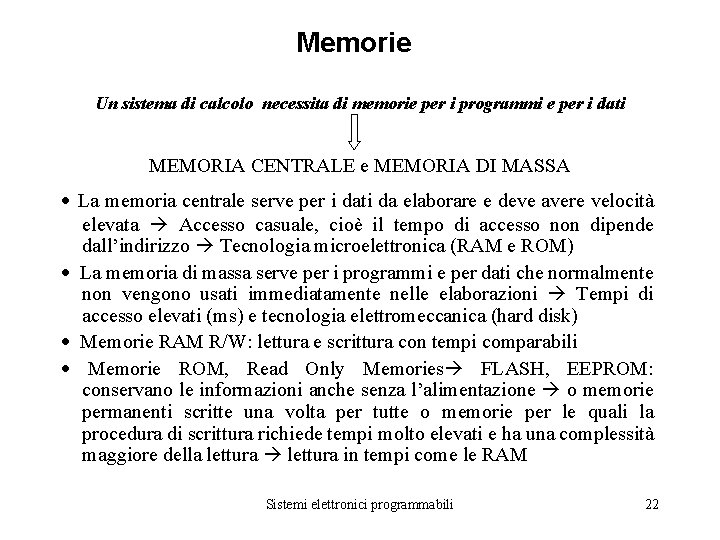 Memorie Un sistema di calcolo necessita di memorie per i programmi e per i