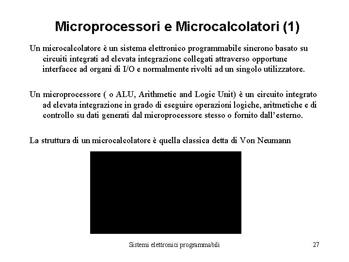 Microprocessori e Microcalcolatori (1) Un microcalcolatore è un sistema elettronico programmabile sincrono basato su