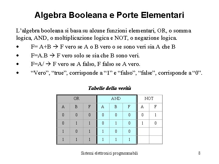 Algebra Booleana e Porte Elementari L’algebra booleana si basa su alcune funzioni elementari, OR,