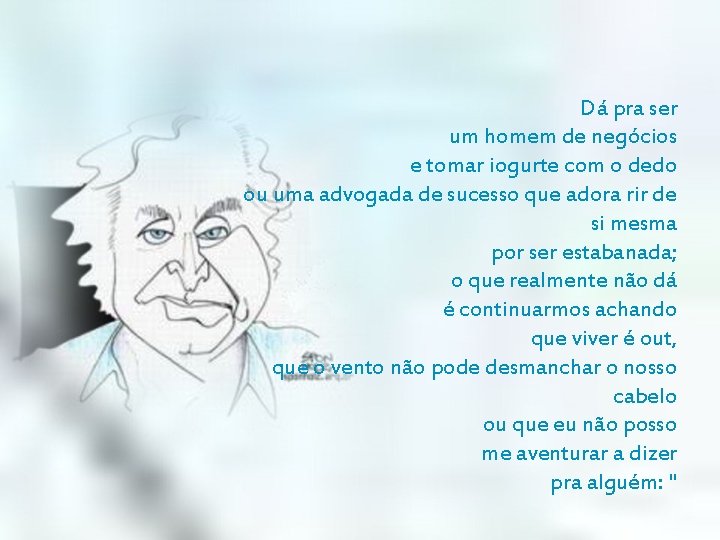 Dá pra ser um homem de negócios e tomar iogurte com o dedo ou