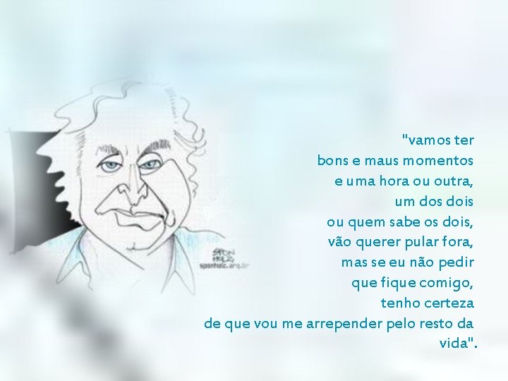 "vamos ter bons e maus momentos e uma hora ou outra, um dos dois