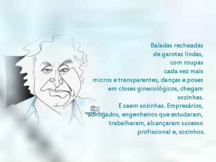 Baladas recheadas de garotas lindas, com roupas cada vez mais micros e transparentes, danças