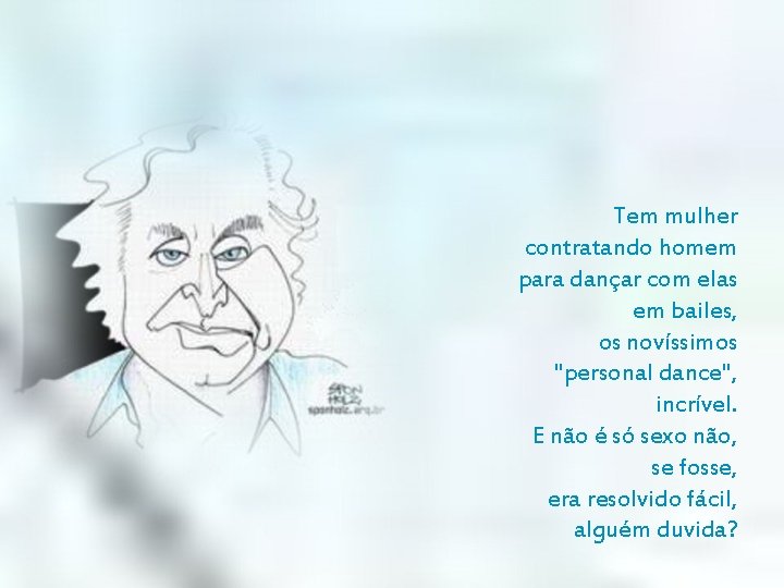 Tem mulher contratando homem para dançar com elas em bailes, os novíssimos "personal dance",