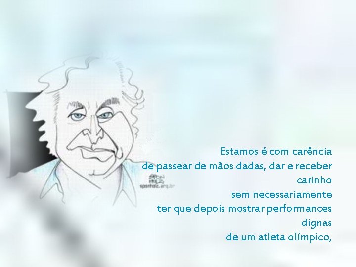 Estamos é com carência de passear de mãos dadas, dar e receber carinho sem