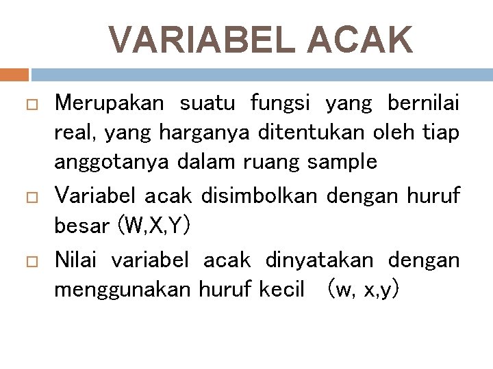 VARIABEL ACAK Merupakan suatu fungsi yang bernilai real, yang harganya ditentukan oleh tiap anggotanya