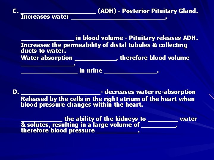 C. __________ (ADH) - Posterior Pituitary Gland. Increases water _____________ in blood volume -
