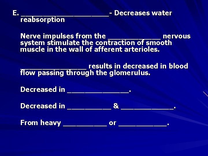 E. __________- Decreases water reabsorption Nerve impulses from the ______ nervous system stimulate the