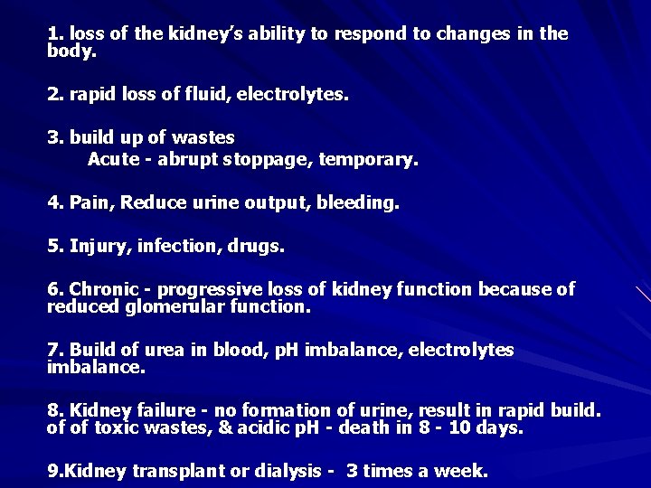 1. loss of the kidney’s ability to respond to changes in the body. 2.