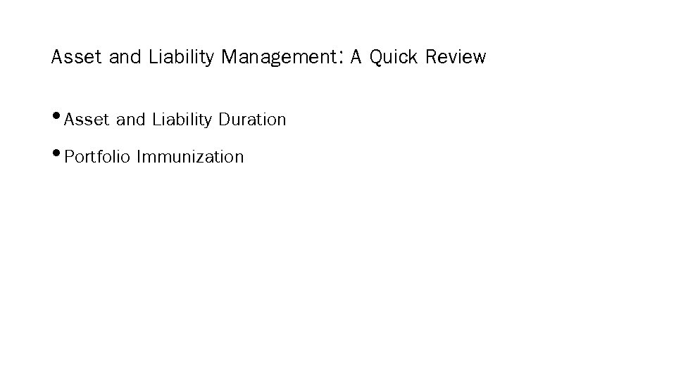 Asset and Liability Management: A Quick Review • Asset and Liability Duration • Portfolio