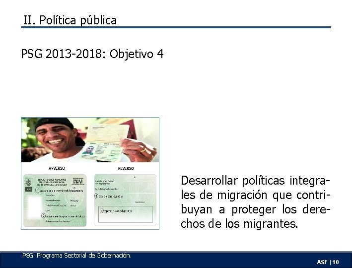 II. Política pública PSG 2013 -2018: Objetivo 4 Desarrollar políticas integrales de migración que