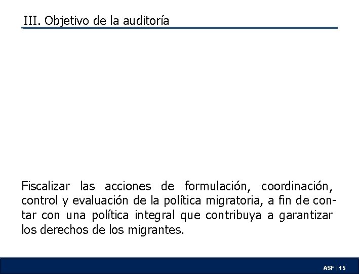 III. Objetivo de la auditoría Fiscalizar las acciones de formulación, coordinación, control y evaluación