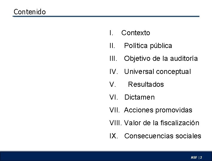 Contenido I. II. Contexto Política pública III. Objetivo de la auditoría IV. Universal conceptual