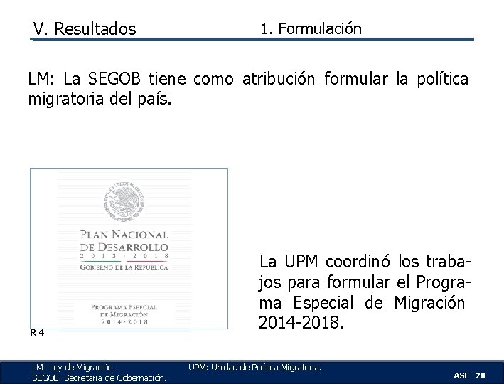 V. Resultados 1. Formulación LM: La SEGOB tiene como atribución formular la política migratoria