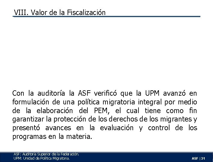 VIII. Valor de la Fiscalización Con la auditoría la ASF verificó que la UPM