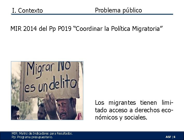 I. Contexto Problema público MIR 2014 del Pp P 019 “Coordinar la Política Migratoria”