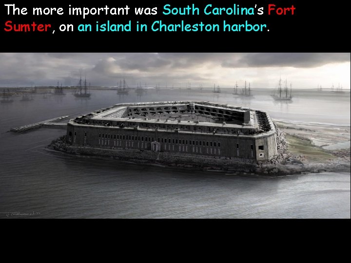 The more important was South Carolina’s Fort Sumter, on an island in Charleston harbor.