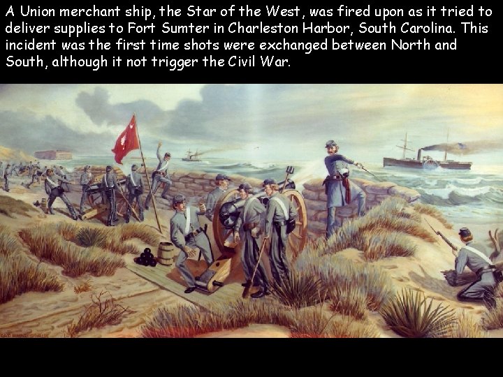 A Union merchant ship, the Star of the West, was fired upon as it
