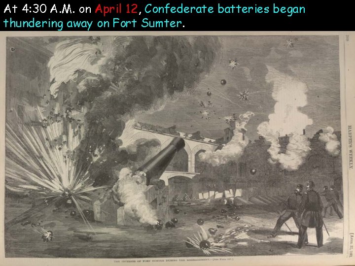 At 4: 30 A. M. on April 12, Confederate batteries began thundering away on