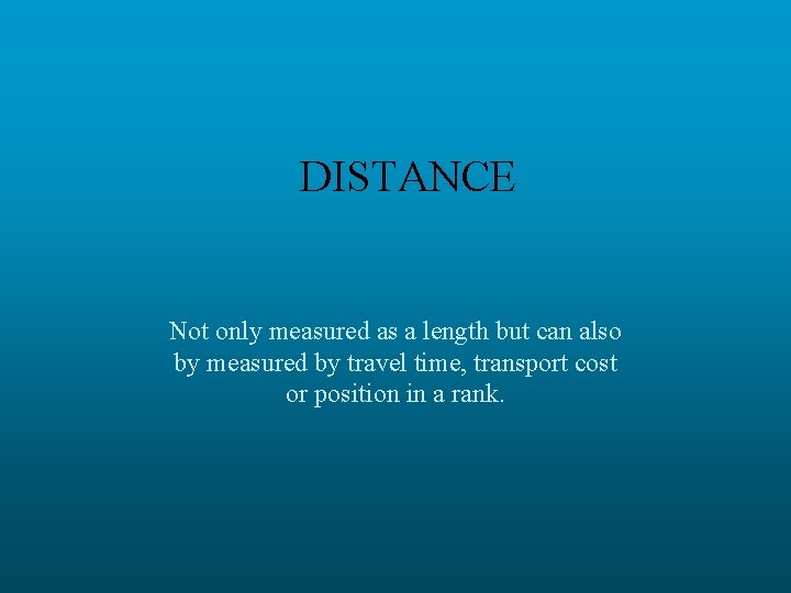 DISTANCE Not only measured as a length but can also by measured by travel