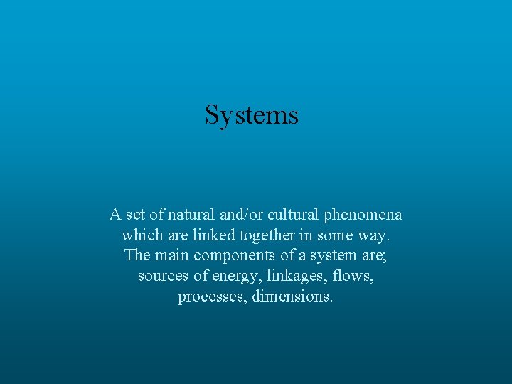 Systems A set of natural and/or cultural phenomena which are linked together in some