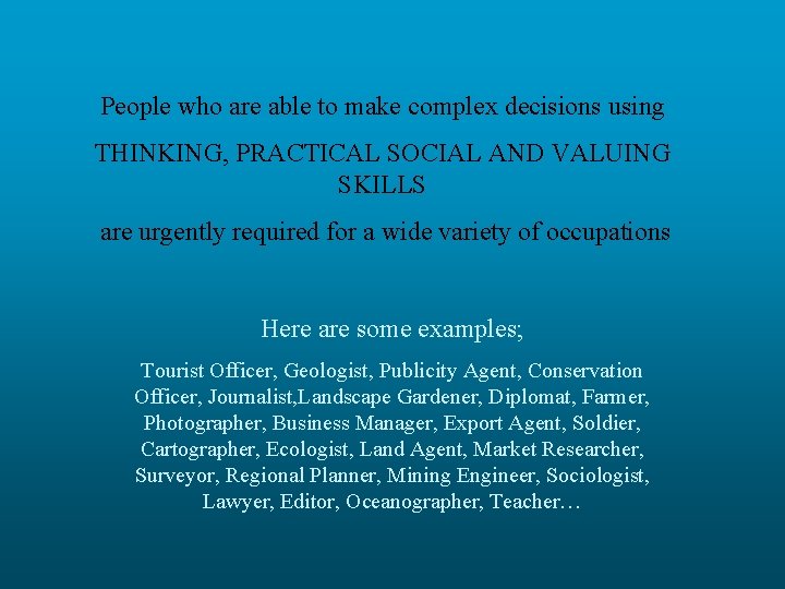 People who are able to make complex decisions using THINKING, PRACTICAL SOCIAL AND VALUING