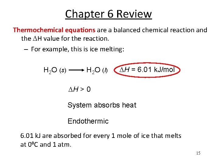 Chapter 6 Review Thermochemical equations are a balanced chemical reaction and the H value
