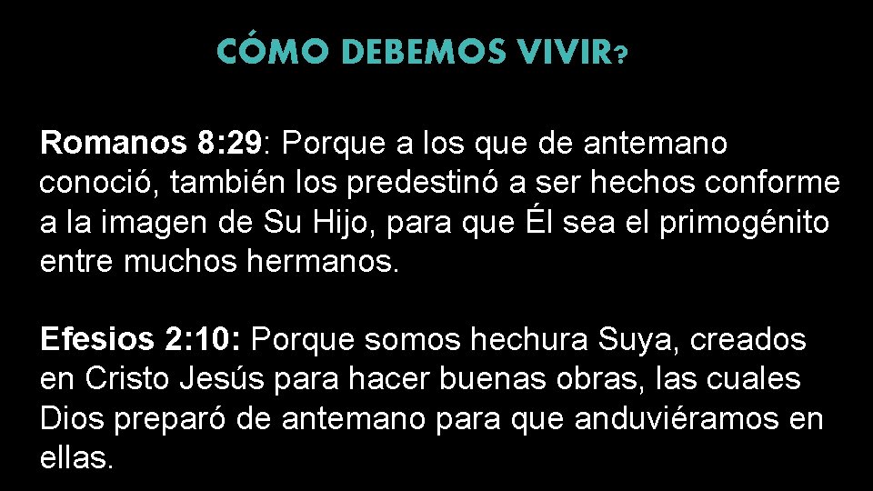 CÓMO DEBEMOS VIVIR? Romanos 8: 29: Porque a los que de antemano conoció, también