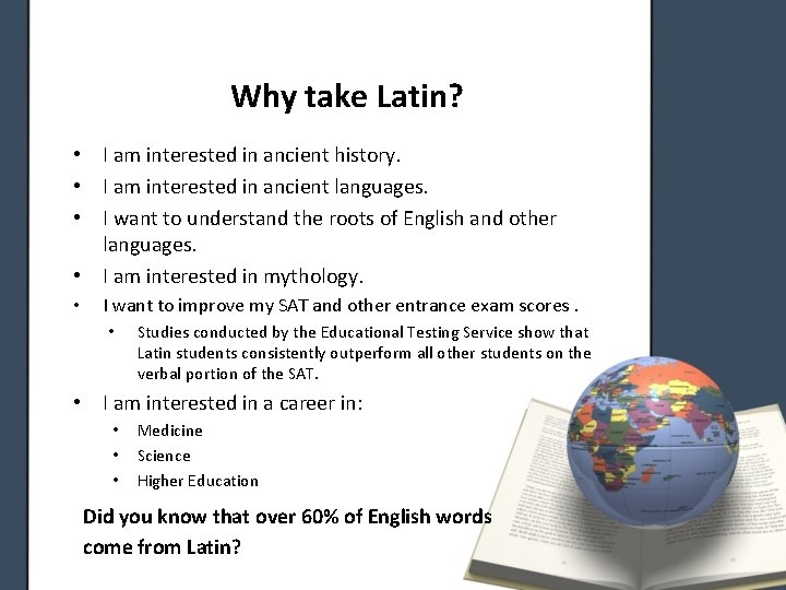 Why take Latin? • I am interested in ancient history. • I am interested
