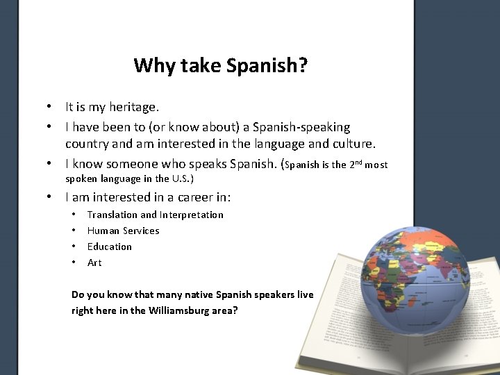 Why take Spanish? • It is my heritage. • I have been to (or