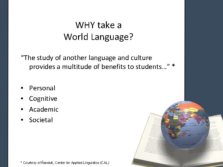 WHY take a World Language? “The study of another language and culture provides a